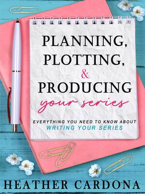 cover image of Planning, Plotting, & Producing Your Series